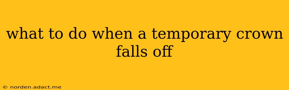 what to do when a temporary crown falls off