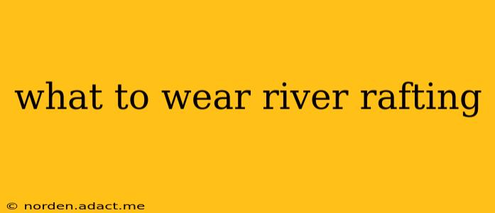 what to wear river rafting