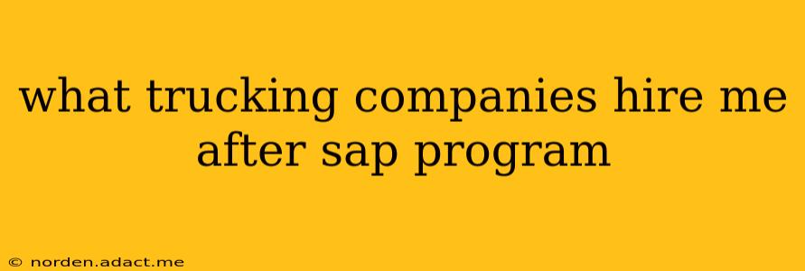 what trucking companies hire me after sap program