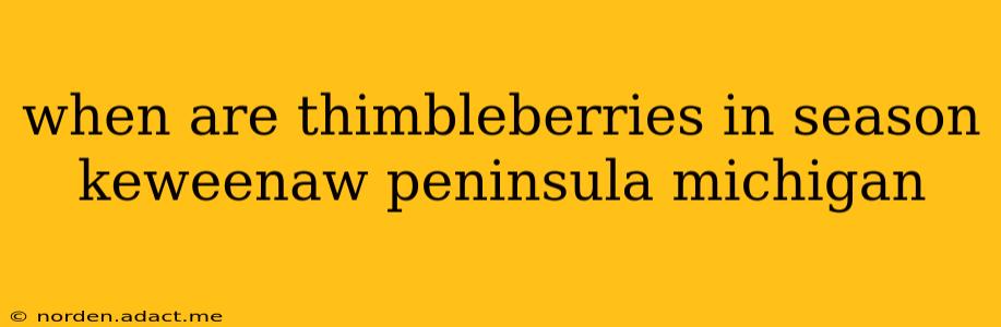 when are thimbleberries in season keweenaw peninsula michigan