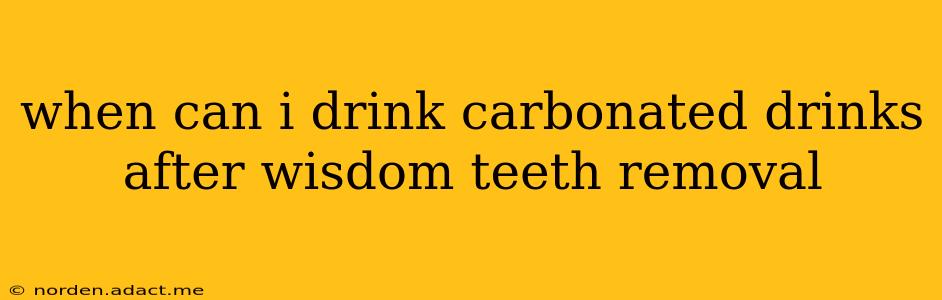 when can i drink carbonated drinks after wisdom teeth removal