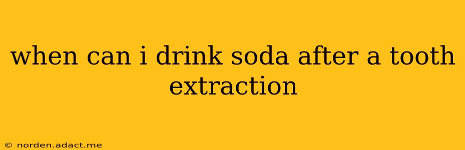 when can i drink soda after a tooth extraction