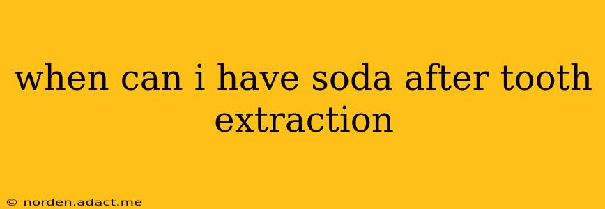 when can i have soda after tooth extraction