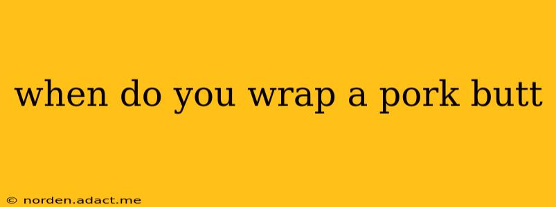 when do you wrap a pork butt