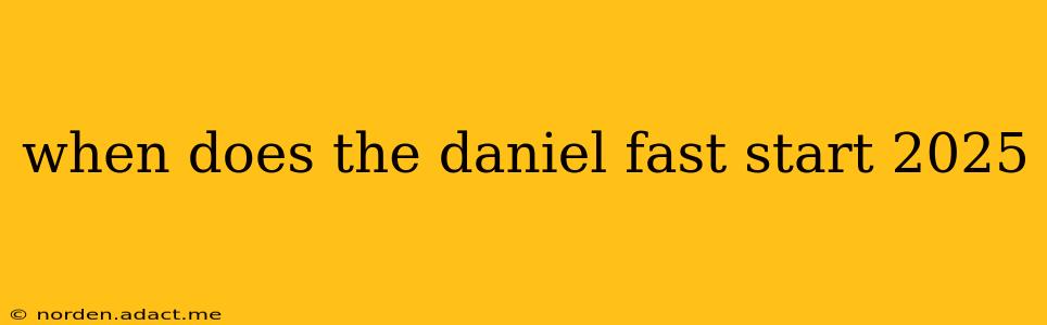 when does the daniel fast start 2025