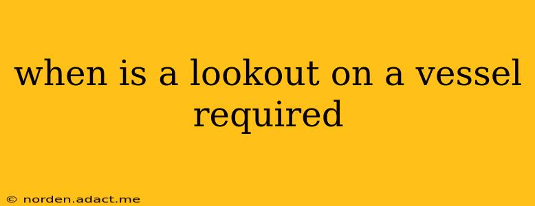 when is a lookout on a vessel required