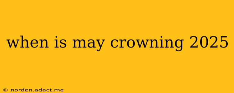 when is may crowning 2025
