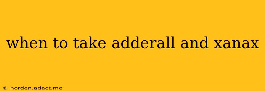when to take adderall and xanax