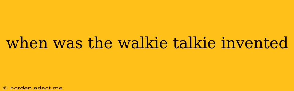 when was the walkie talkie invented