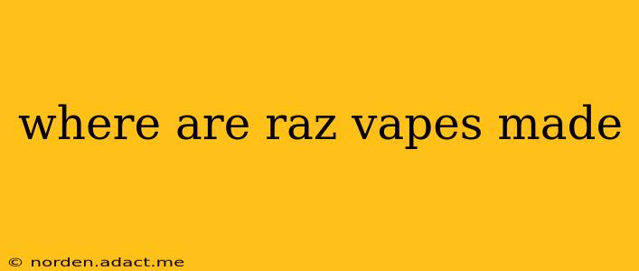 where are raz vapes made