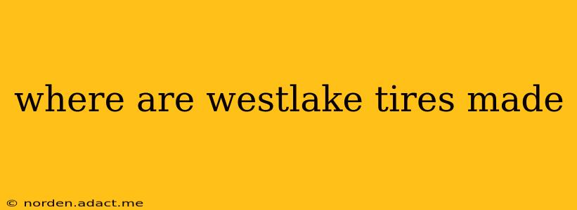 where are westlake tires made