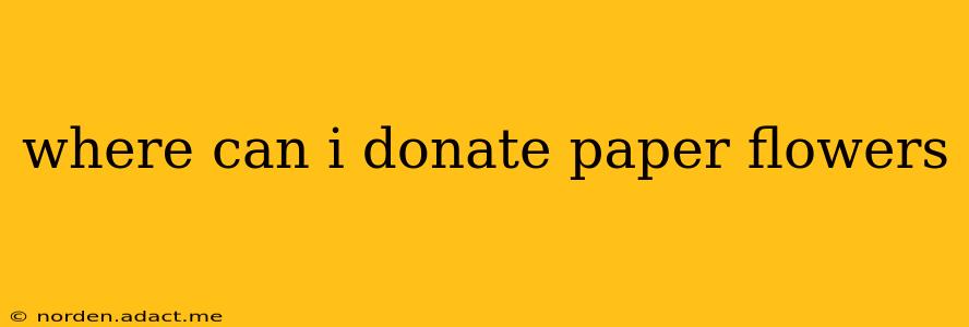 where can i donate paper flowers