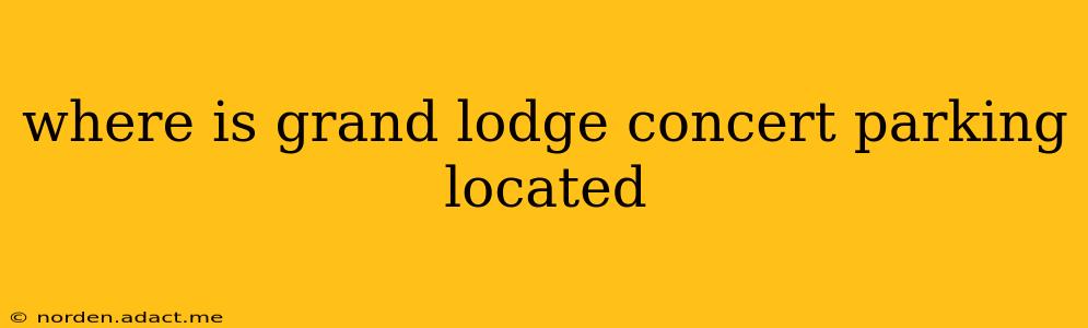 where is grand lodge concert parking located