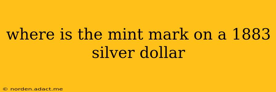 where is the mint mark on a 1883 silver dollar