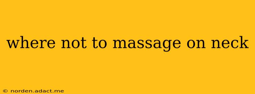 where not to massage on neck