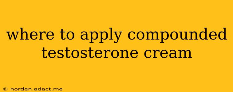 where to apply compounded testosterone cream