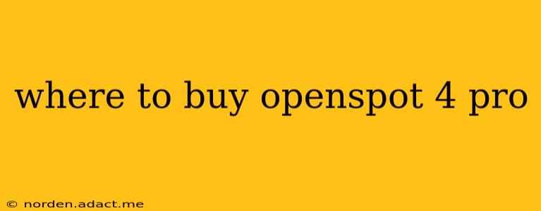 where to buy openspot 4 pro