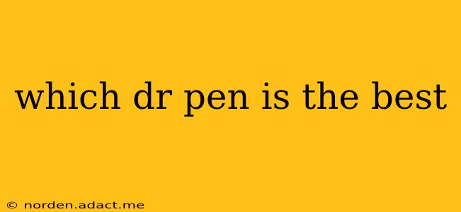 which dr pen is the best