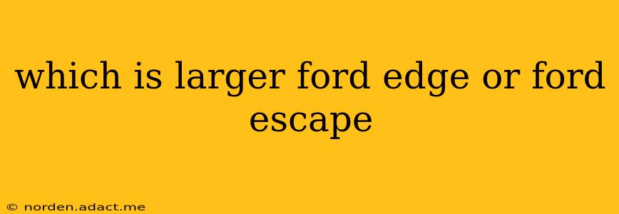 which is larger ford edge or ford escape
