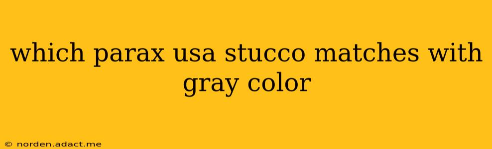 which parax usa stucco matches with gray color