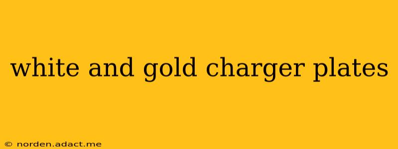 white and gold charger plates