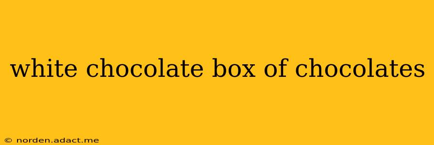 white chocolate box of chocolates