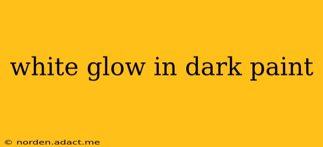 white glow in dark paint