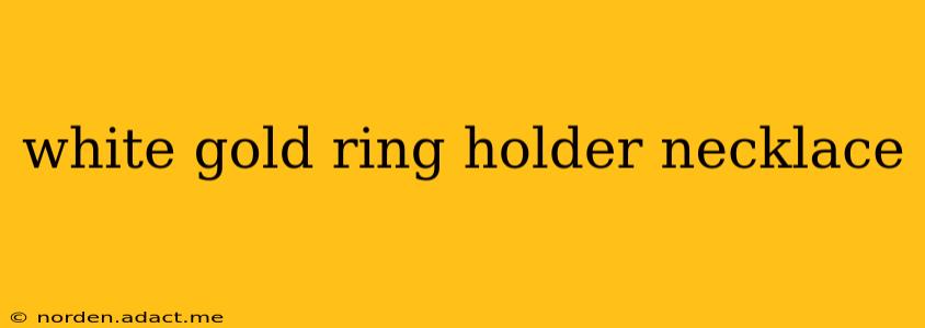 white gold ring holder necklace