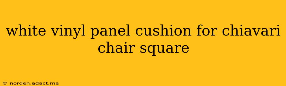 white vinyl panel cushion for chiavari chair square