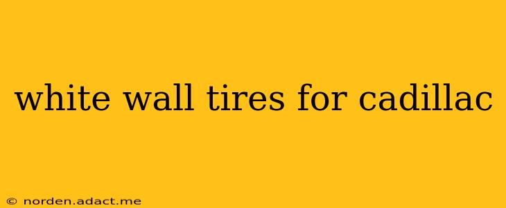 white wall tires for cadillac