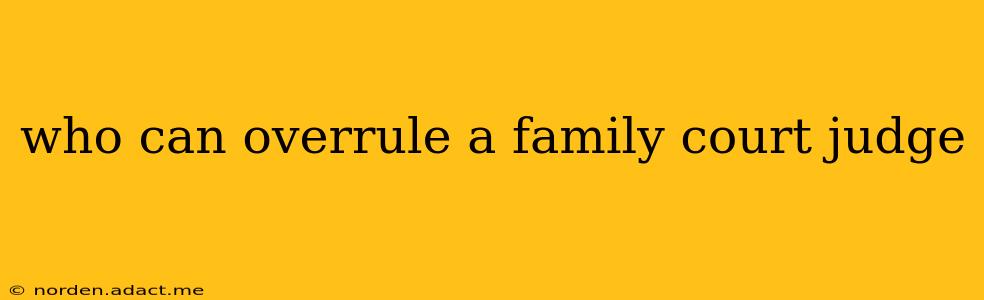 who can overrule a family court judge