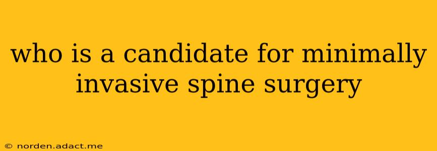 who is a candidate for minimally invasive spine surgery