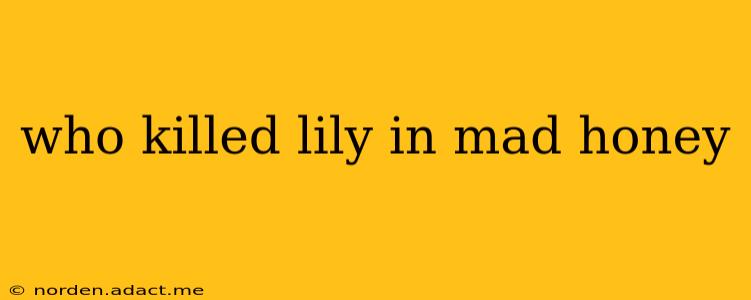 who killed lily in mad honey