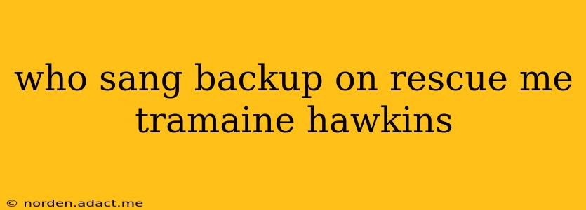 who sang backup on rescue me tramaine hawkins