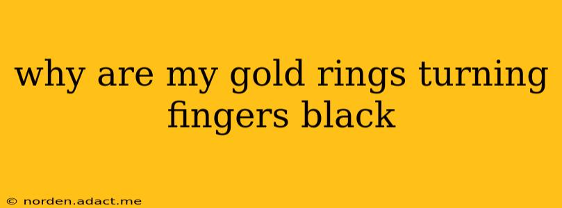 why are my gold rings turning fingers black