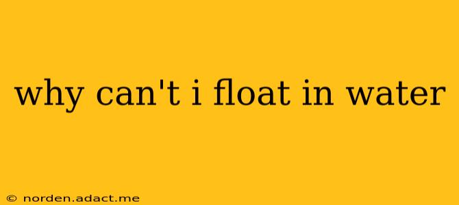 why can't i float in water