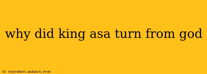 why did king asa turn from god