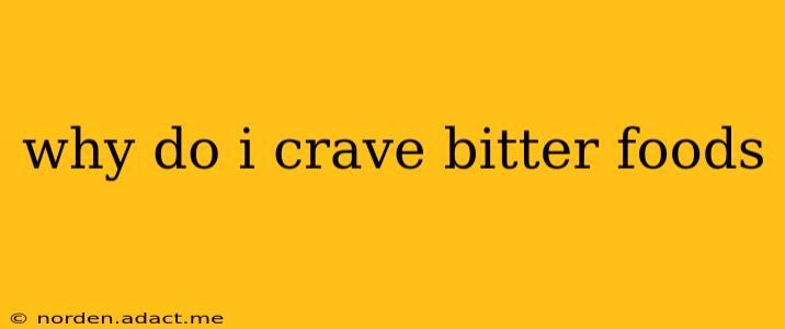 why do i crave bitter foods