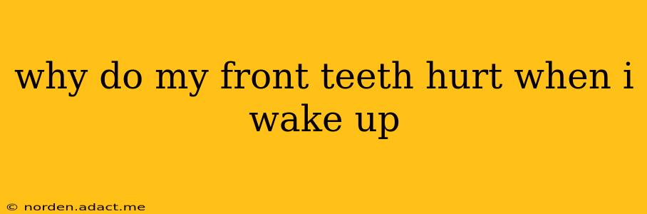 why do my front teeth hurt when i wake up