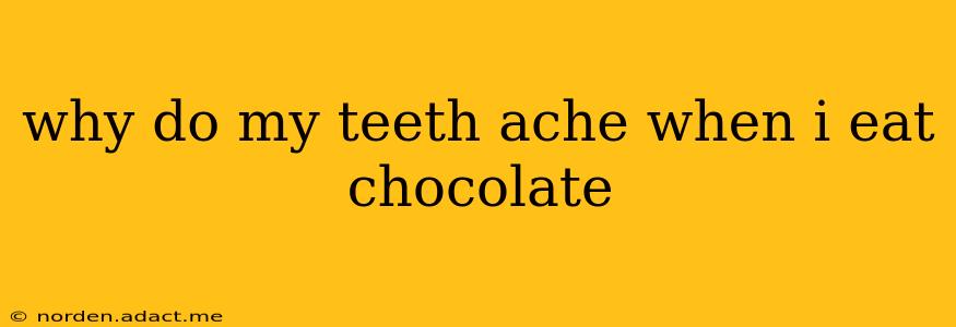 why do my teeth ache when i eat chocolate