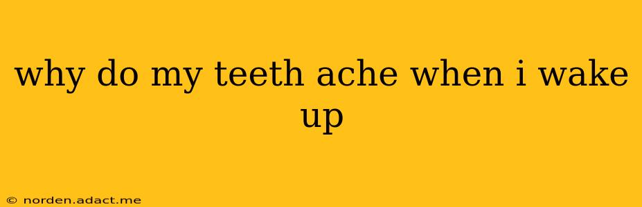 why do my teeth ache when i wake up