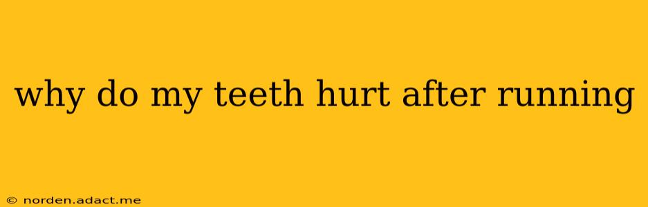 why do my teeth hurt after running