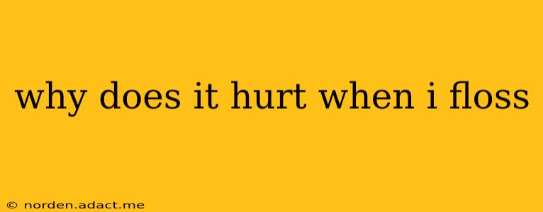 why does it hurt when i floss