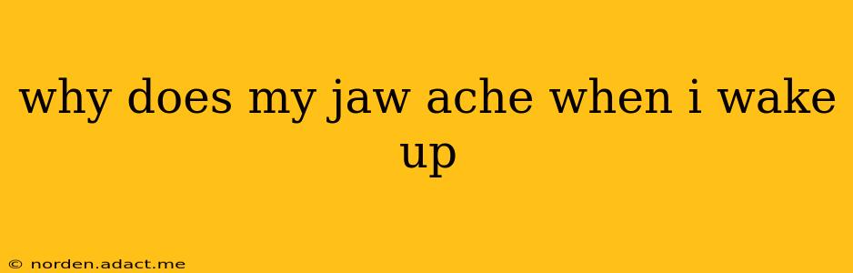 why does my jaw ache when i wake up