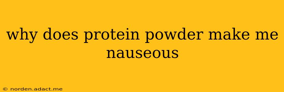 why does protein powder make me nauseous