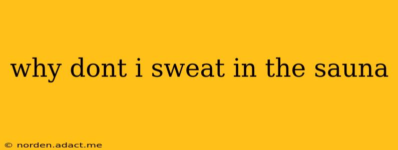 why dont i sweat in the sauna