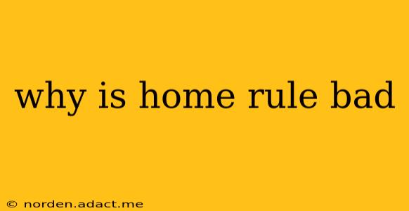 why is home rule bad