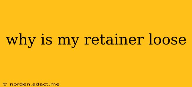 why is my retainer loose