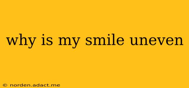 why is my smile uneven