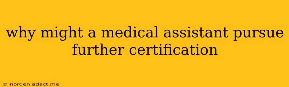 why might a medical assistant pursue further certification